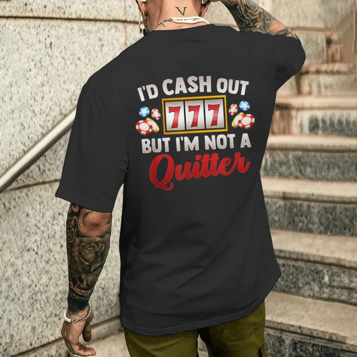 Id Cash Out But Im Not A Quitter Casino Vegas Gambling Slot Men's T-shirt Back Print Gifts for Him