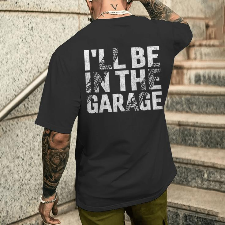 I'll Be In The Garage Dad Car Mechanic Garage Fathers Day Men's T-shirt Back Print Gifts for Him