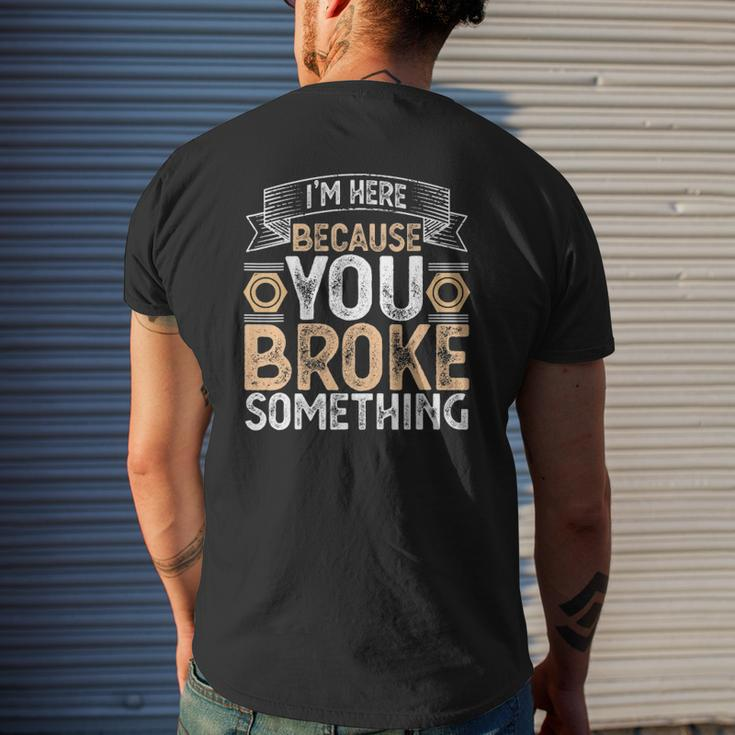 I'm Here Because You Broke Something Handyman Father's Day Mens Back Print T-shirt Gifts for Him