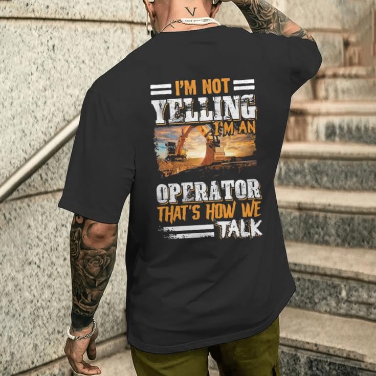 I'm Not Yelling I'm An Operator Heavy Equipment Fathers Day Men's T-shirt Back Print Gifts for Him