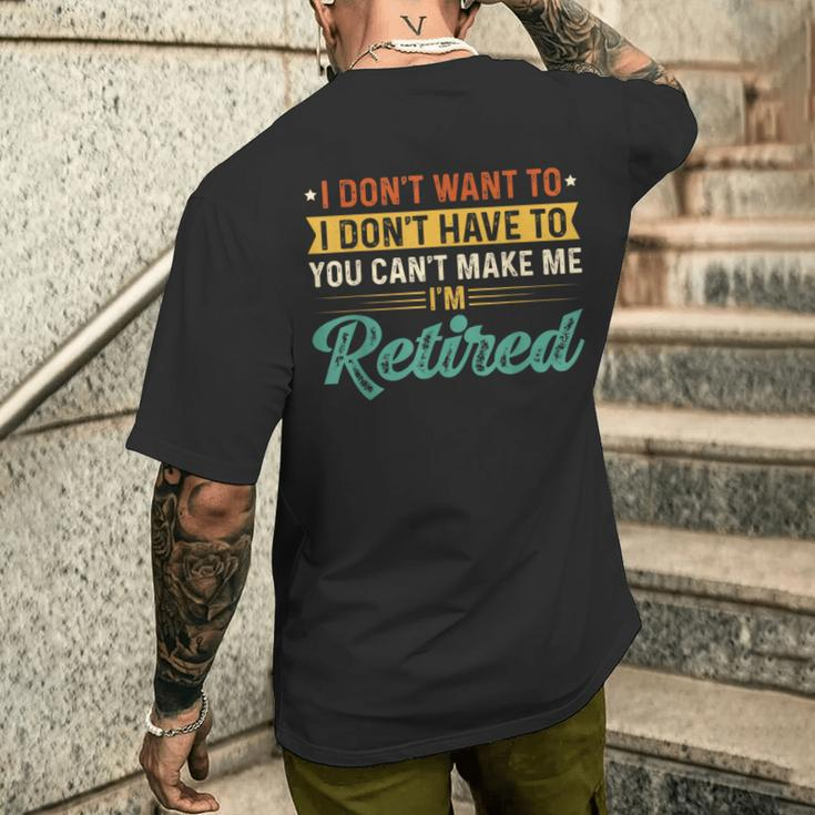 I’M Retired Retirement Retirees I Don’T Want To Men's T-shirt Back Print Gifts for Him