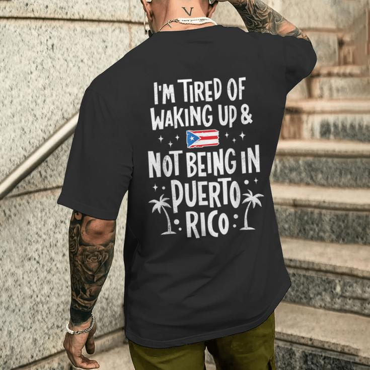I'm Tired Of Waking Up And Not Being In Puerto Rico Men's T-shirt Back Print Gifts for Him