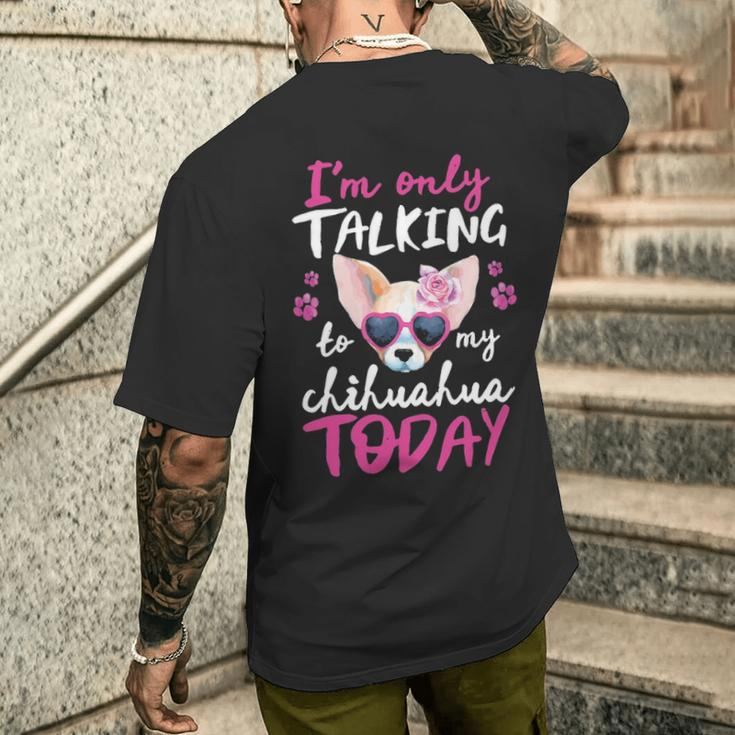 I'mly Talking To My Chihuahua Today Dog Mom Dad Lover Men's T-shirt Back Print Gifts for Him
