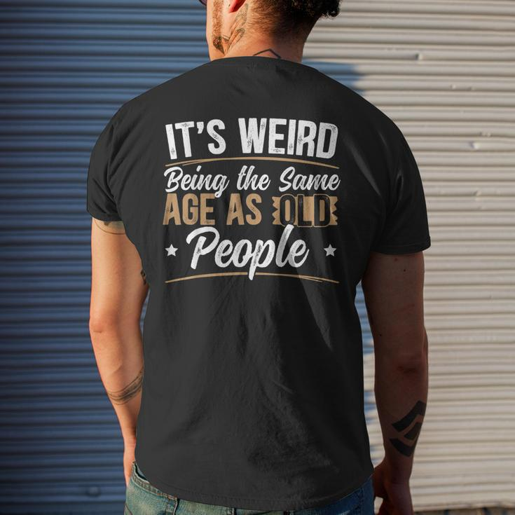 Its Weird Being The Same Age As Old People For A Age Old Fan Mens Back Print T-shirt Gifts for Him