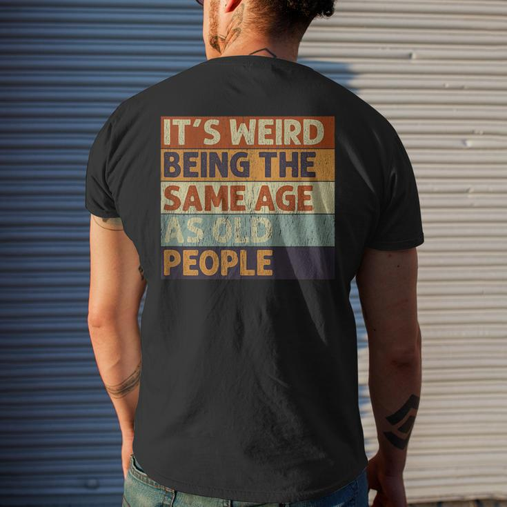 Its Weird Being The Same Age As Old People Retro Sarcastic V2 Mens Back Print T-shirt Gifts for Him
