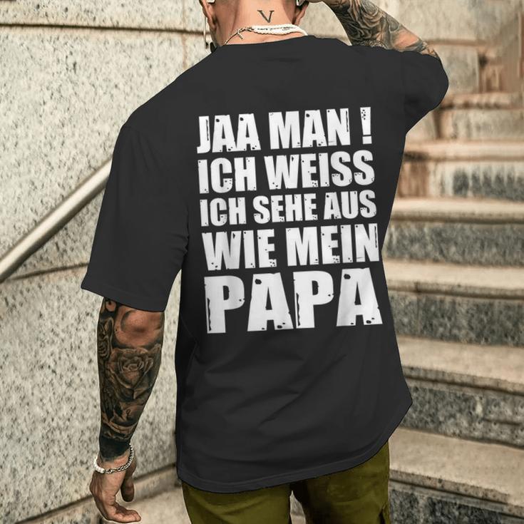 Jaa Mann Ich Weiß Ich Sehe Aus Wie Mein Papa T-Shirt mit Rückendruck Geschenke für Ihn