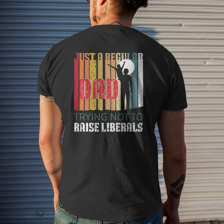 Just A Regular Dad Trying Not To Raise Liberals Father's Day Mens Back Print T-shirt Gifts for Him