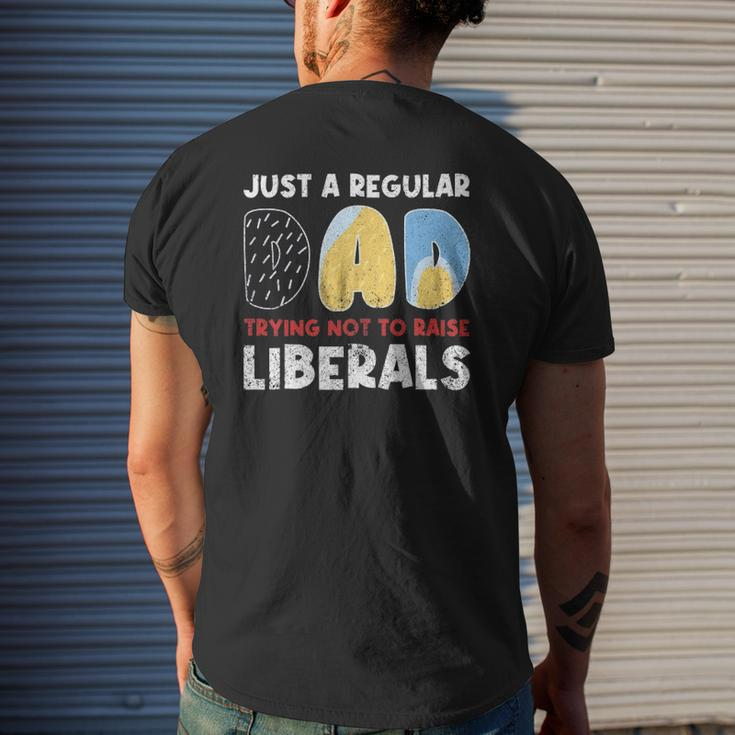 Just A Regular Dad Trying Not To Raise Liberals Mens Back Print T-shirt Gifts for Him