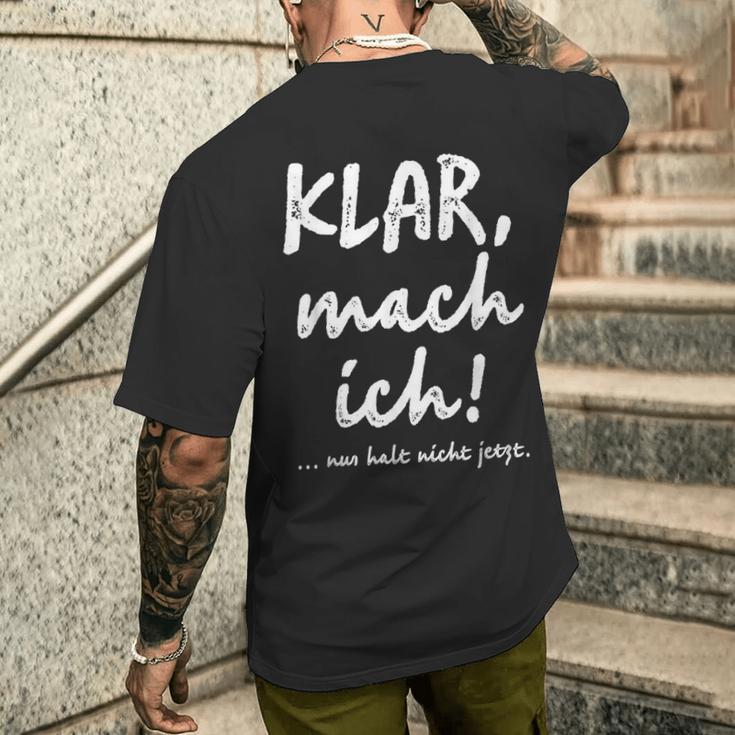 Klar Mach Ich Nur Halt Nicht Jetzt Kannt T-Shirt mit Rückendruck Geschenke für Ihn