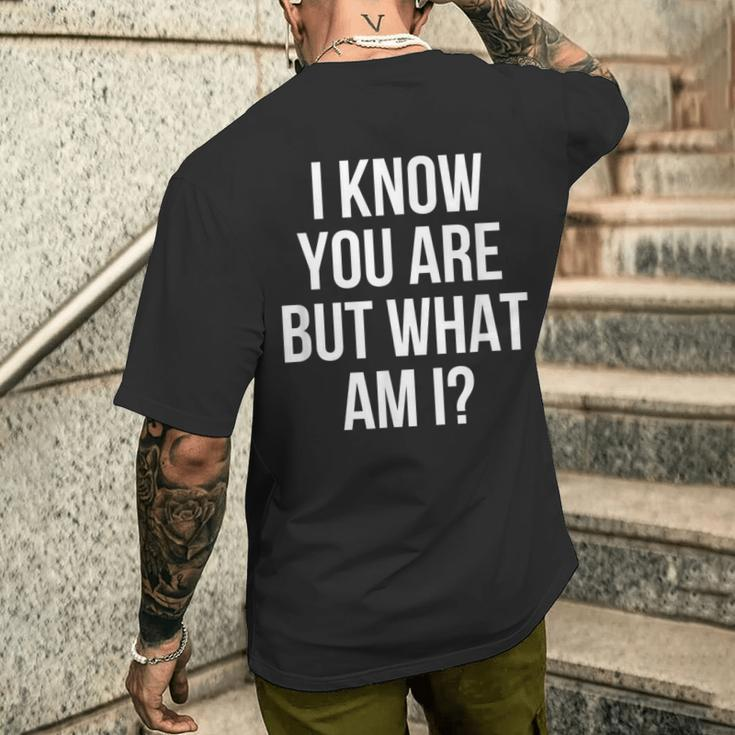 I Know You Are But What Am I Men's T-shirt Back Print Funny Gifts