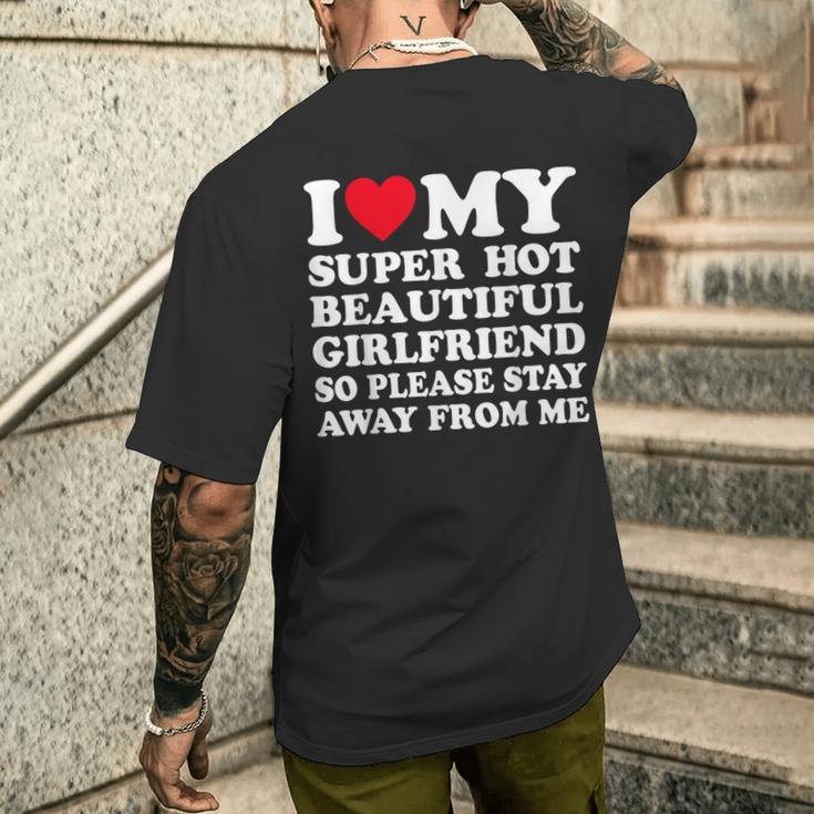 I Love My Super Hot Girlfriend So Please Stay Away From Me Men's T-shirt Back Print Gifts for Him