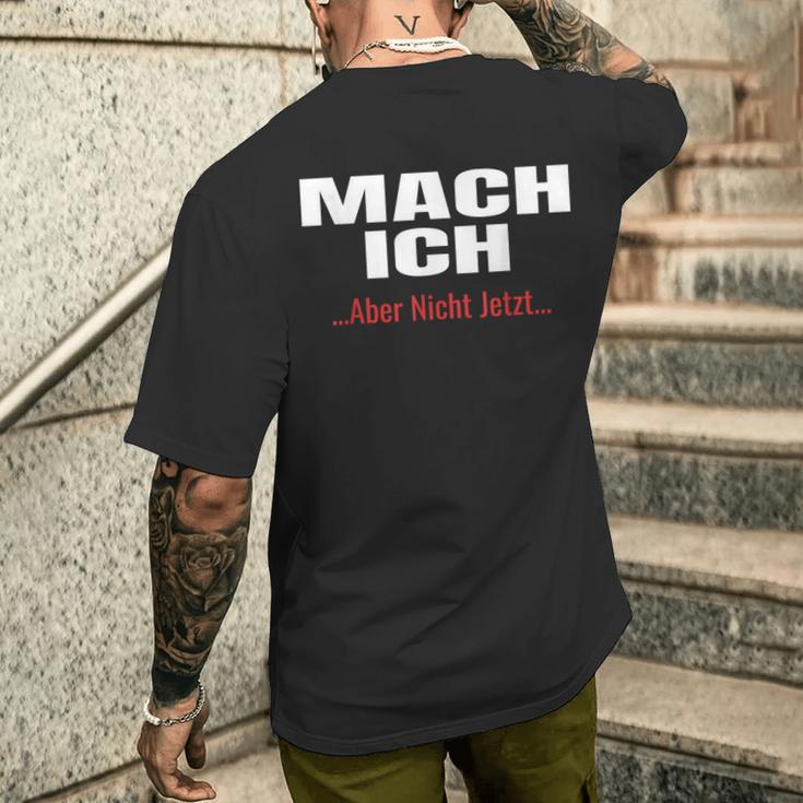 Mach Ich Aber Nicht JetztMach Ich T-Shirt mit Rückendruck Geschenke für Ihn