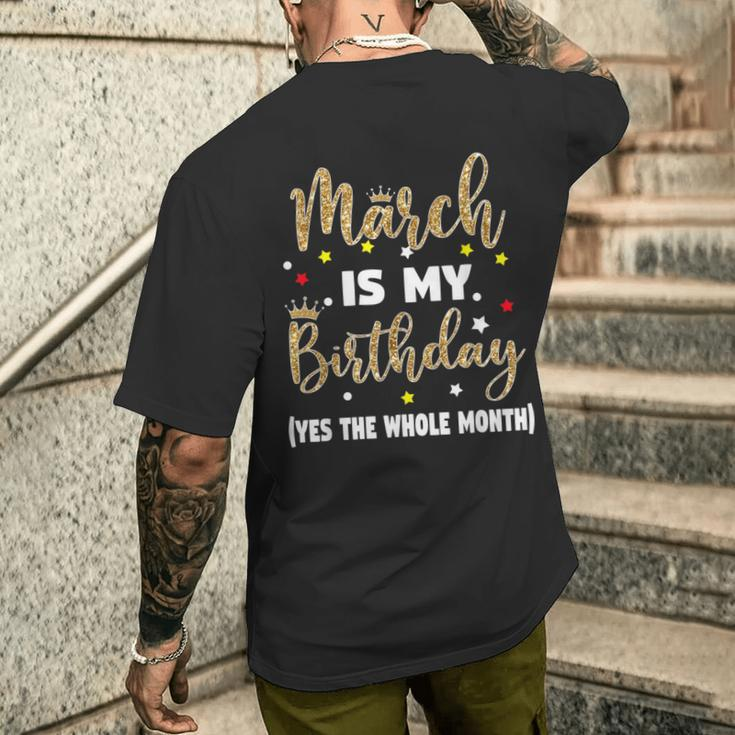 March Is My Birthday The Whole Month March Birthday Women Men's T-shirt Back Print Gifts for Him