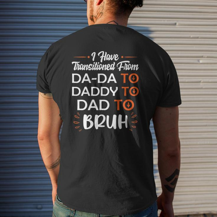Mens I Have Transitioned From Da-Da To Daddy To Dad To Bruh Mens Back Print T-shirt Gifts for Him