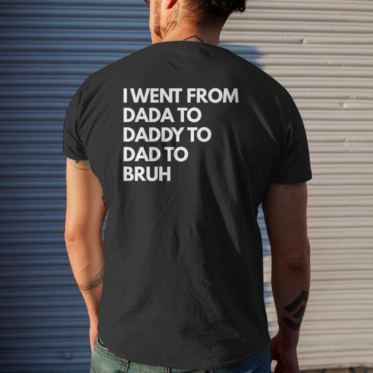 Mens I Went From Dada To Daddy To Dad To Bruh Mens Back Print T-shirt Gifts for Him