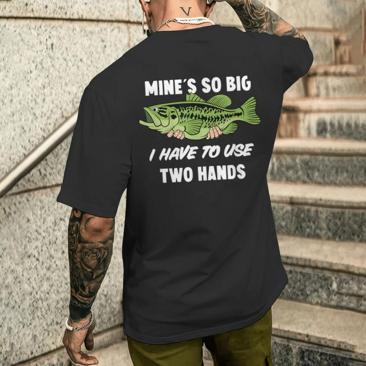 Mine's So Big I Have To Use Two Hands Bass Fishing Men's T-shirt Back Print  - Monsterry