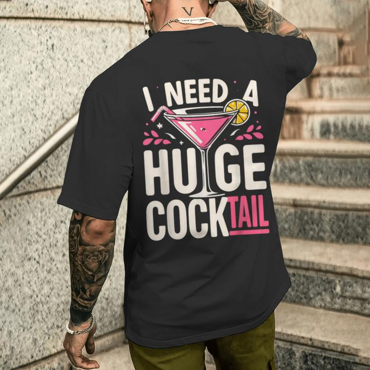 I Need A Huge Cocktail Adult Joke Drinking Quote Men's T-shirt Back Print Funny Gifts