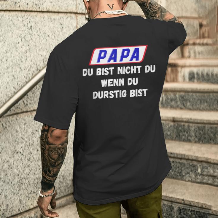 Papa Du Bist Nicht Du Wenn Du Durstig Bist T-Shirt mit Rückendruck Geschenke für Ihn