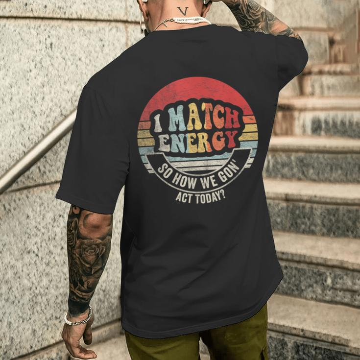 Retro Vintage I Match Energy So How We Gon' Act Today Men's T-shirt Back Print Gifts for Him