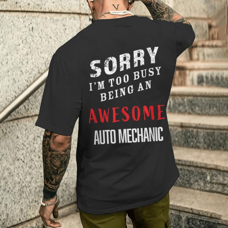 Sorry I'm Too Busy Being An Awesome Auto Mechanic Men's T-shirt Back Print Funny Gifts