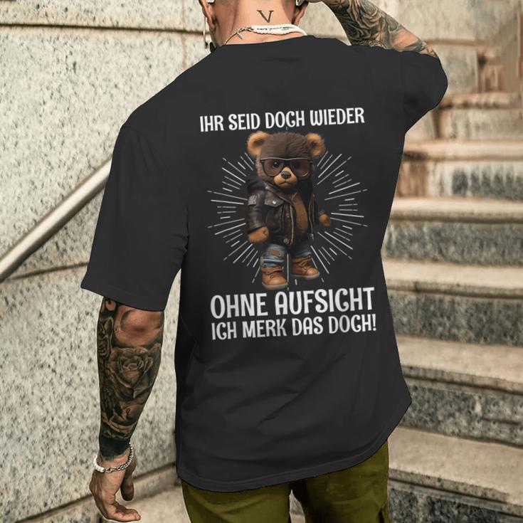 Teddy Ihr Seid Aber Wieder Ohne Aufsicht Ich Merk Das Aber Wieder T-Shirt mit Rückendruck Geschenke für Ihn