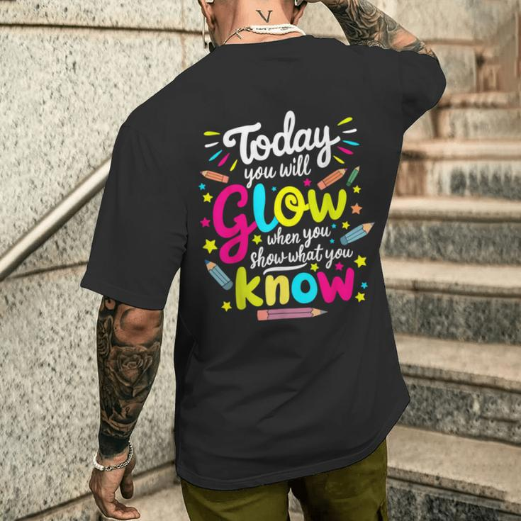 Today You Will Glow When You Show What You Know Test Teacher Men's T-shirt Back Print Gifts for Him