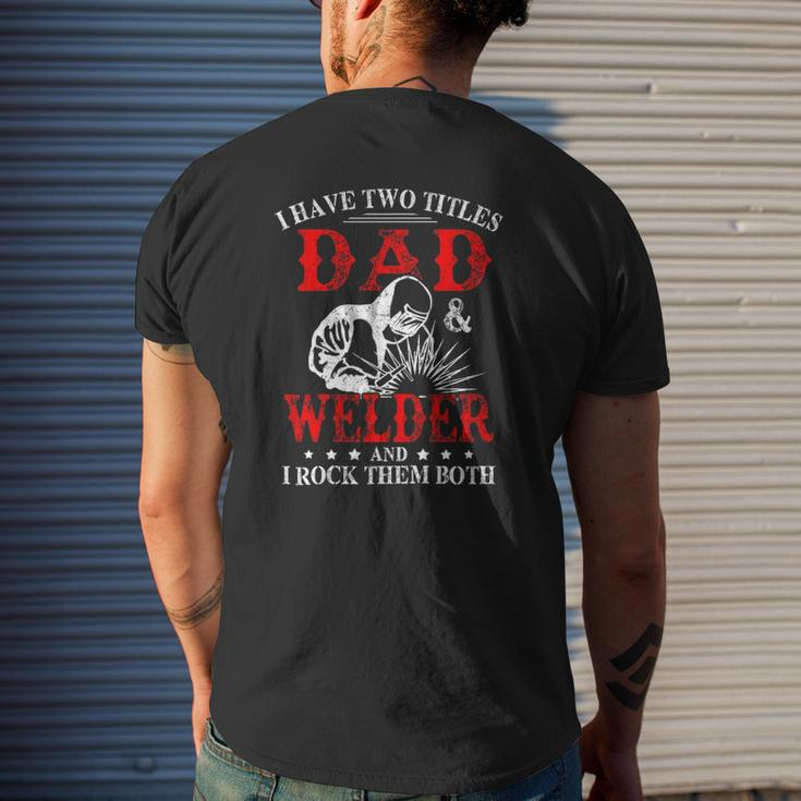 I Have Two Titles Dad And Welder Welding Fusing Metal Father Mens Back Print T-shirt Gifts for Him