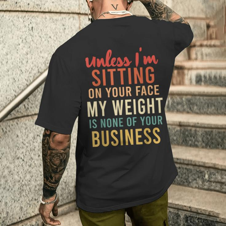 Unless Im Sitting On Your Face Weight Your Business Men's T-shirt Back Print Gifts for Him