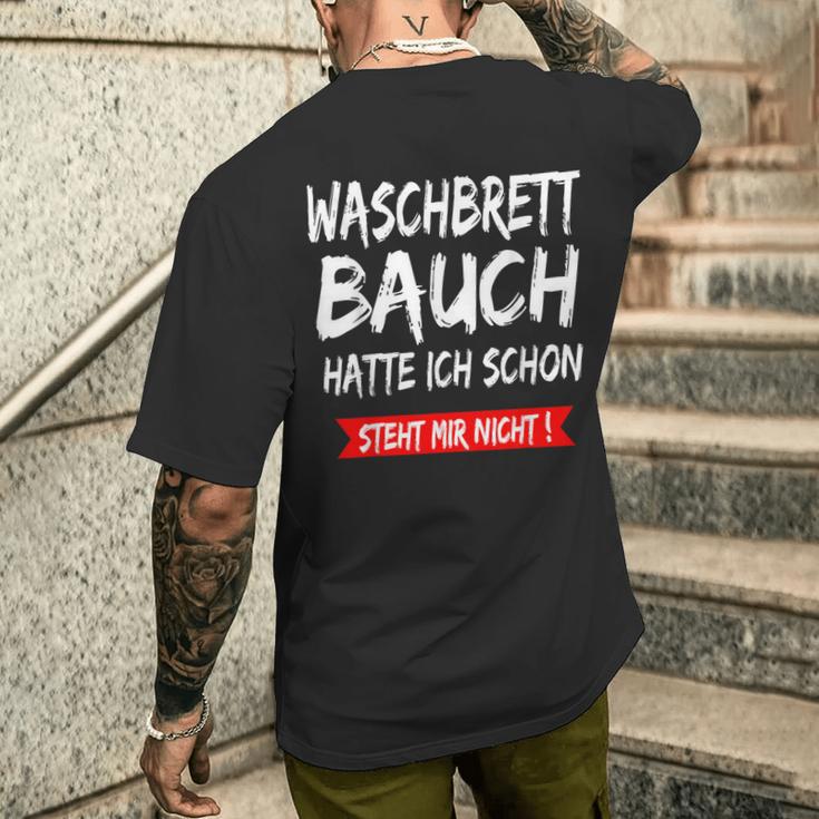 Waschbrettbauch Hatte Ich Schon Steht Mir Nicht S T-Shirt mit Rückendruck Geschenke für Ihn