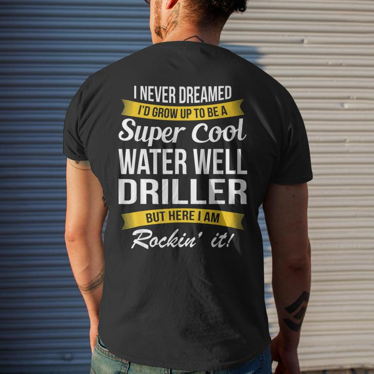 Water Well Driller I Never Dreamed Mens Back Print T-shirt Gifts for Him