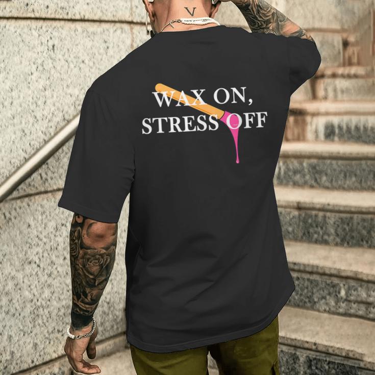 Wax On Stress Off Waxing Wax Esthetician Waxer Men's T-shirt Back Print Funny Gifts