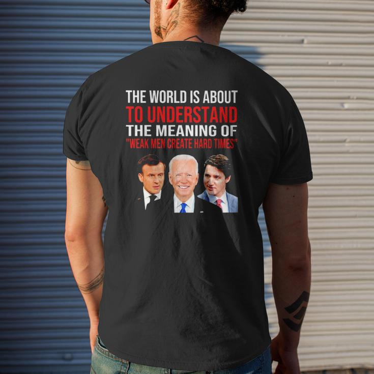 The World Is About To Understand The Meaning Of Weak Men Create Hard Times Mens Back Print T-shirt Gifts for Him
