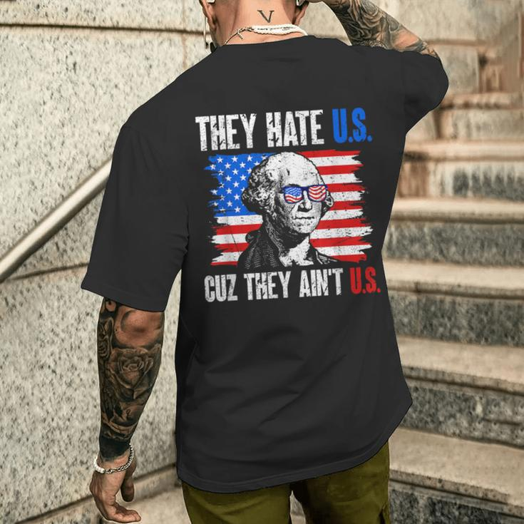 They Hate Us Cuz They Ain't Us Usa American Flag 4Th Of July Men's T-shirt Back Print Gifts for Him