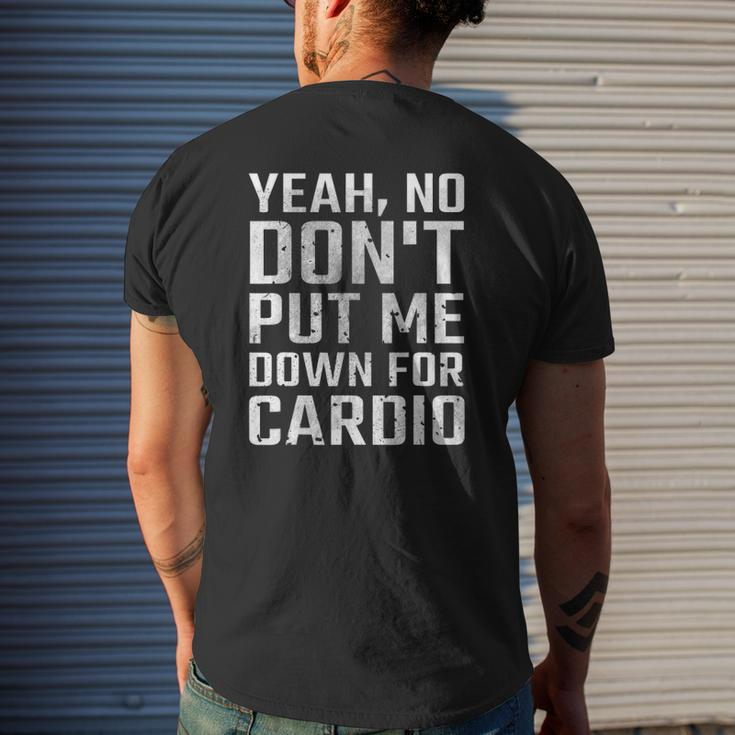 Yeah No Don't Put Me Down For Cardio Fitness Mens Back Print T-shirt Gifts for Him