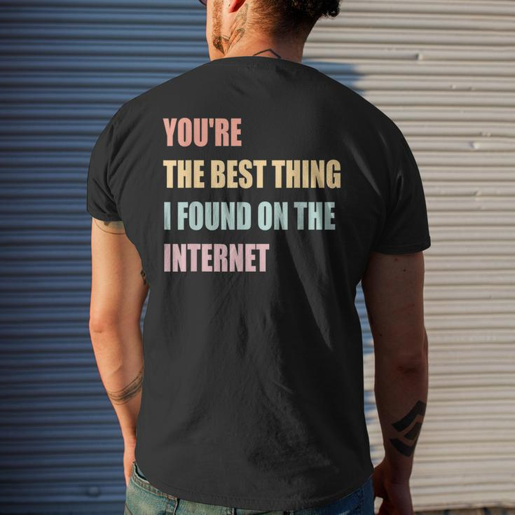 You're The Best Thing I Found On The Internet Mens Back Print T-shirt Gifts for Him