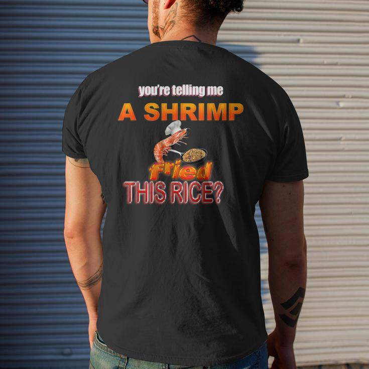 You're Telling Me A Shrimp Fried This Rice Dank Meme Men's T-shirt Back ...