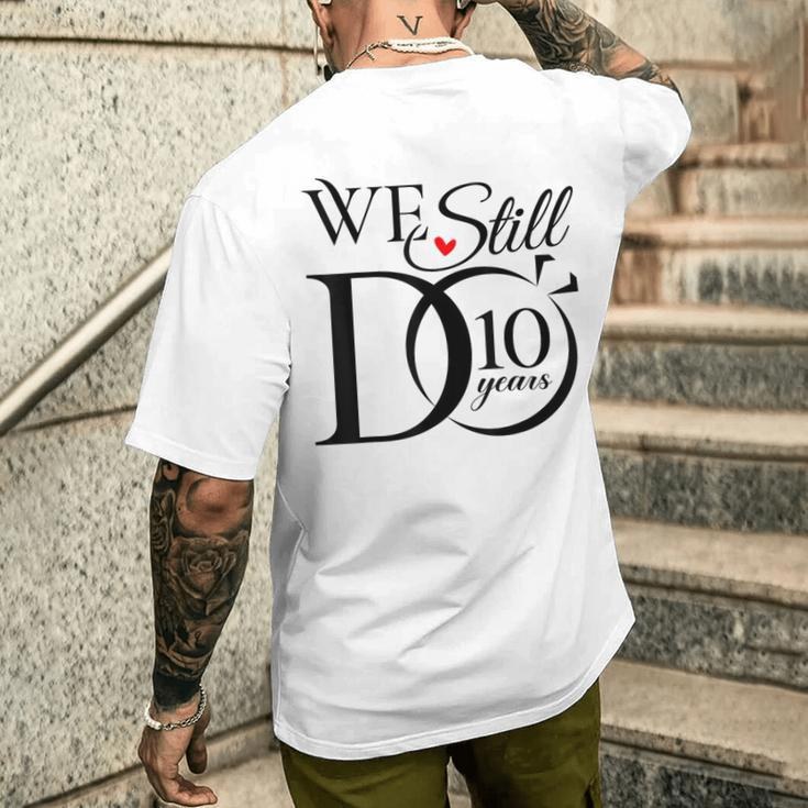 We Still Do 10 Years Couple 10Th Wedding Anniversary Men's T-shirt Back Print Gifts for Him