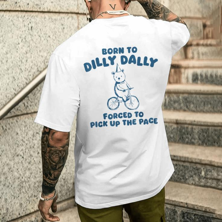 Born To Dilly Dally Forced To Pick Up The Peace Men's T-shirt Back Print Gifts for Him