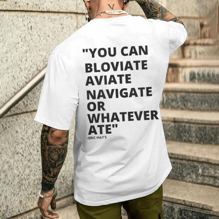 Eric Mays Bloviate Navigate Aviate Or Whatever Ate Men's T-shirt Back Print Gifts for Him