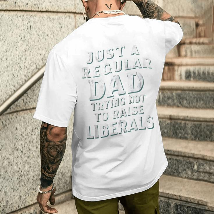 Just A Regular Dad Trying Not To Raise Liberals Father's Day Men's T-shirt Back Print Gifts for Him