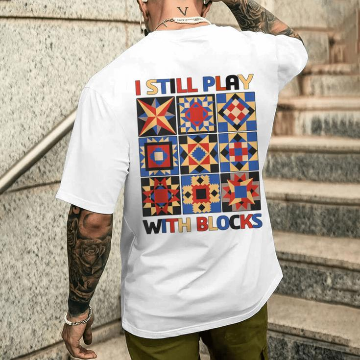 I Still Play With Blocks Quilt Blocks Quilter Men's T-shirt Back Print Funny Gifts
