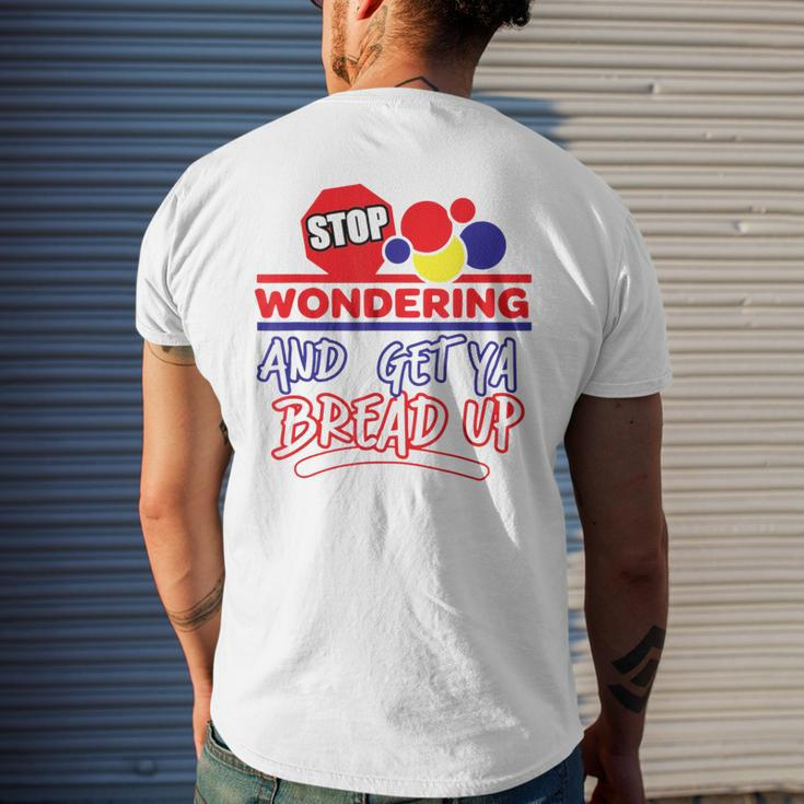 Stop Wondering And Get Ya Bread Up Hustle Grind Different Men's T-shirt Back Print Gifts for Him