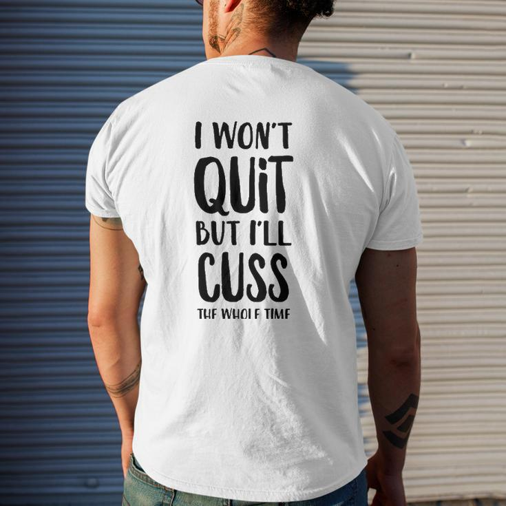 I Won't Quit But I'll Cuss The Whole Time Mens Back Print T-shirt Gifts for Him
