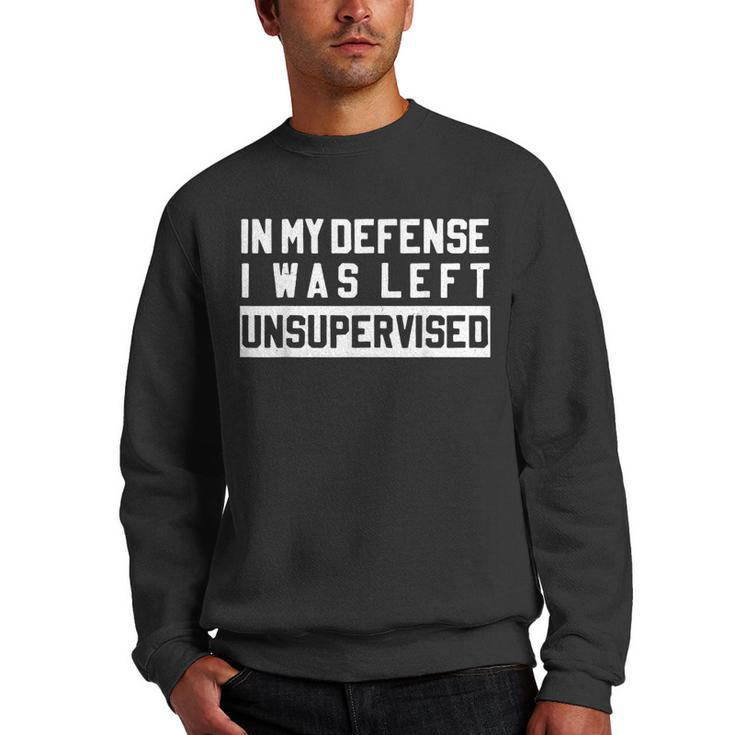 In My Defense I Was Left Unsupervised Funny Sarcastic Quote  Men Crewneck Graphic Sweatshirt