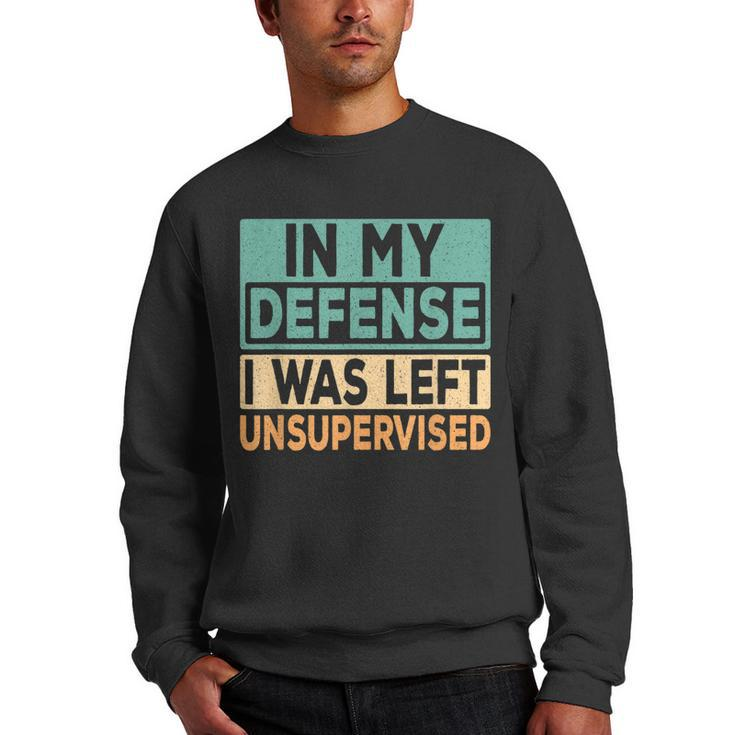 In My Defense I Was Left Unsupervised Funny Saying Retro  Men Crewneck Graphic Sweatshirt