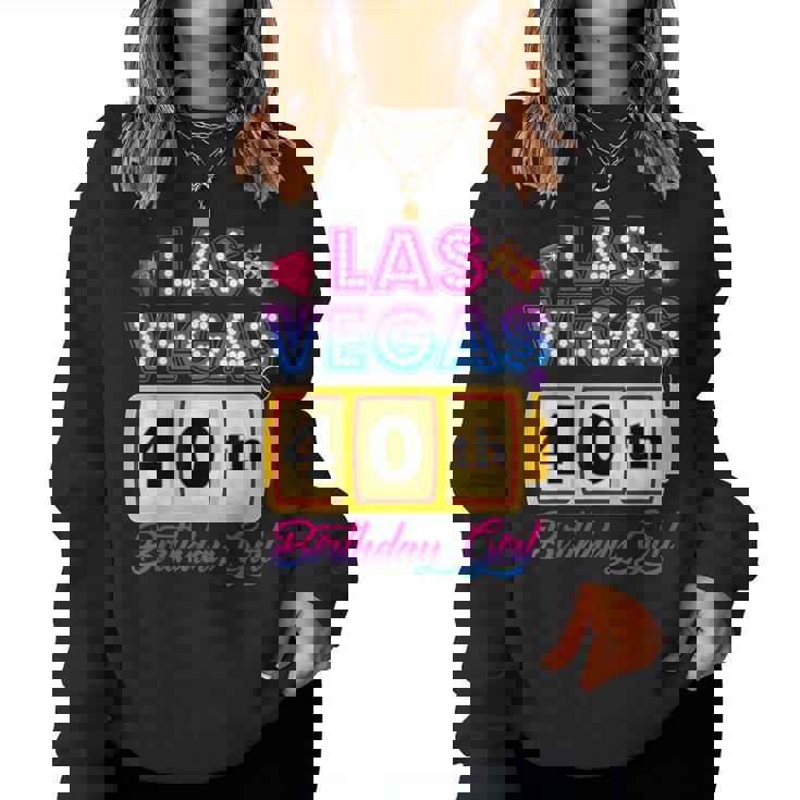 40 Years Old Vegas Girls Trip Vegas 40Th Birthday Girls Women Sweatshirt