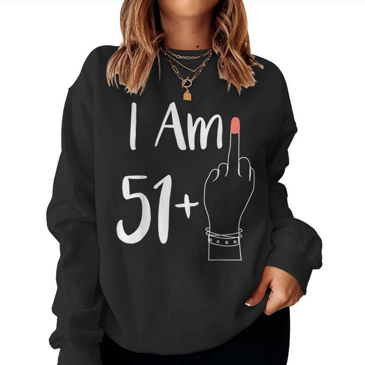 I Am 51 Plus 1 Middle Finger For A 52Th 52 Years Old Women Sweatshirt