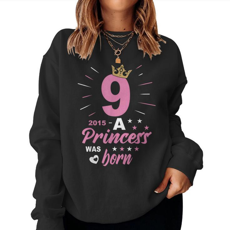 9 Birthday A Princess Was Born Vintage 2015 Girl Birthday Women Sweatshirt