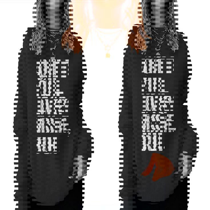Admit It You'll Low Key Miss Me Bruh End Of School Year Women Sweatshirt