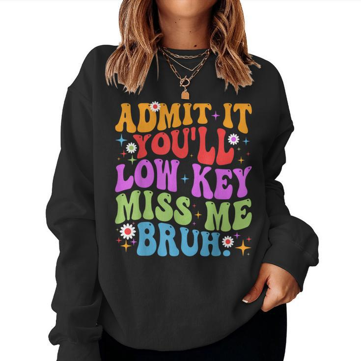 Admit It You'll Low Key Miss Me Bruh Bruh Teacher Women Sweatshirt